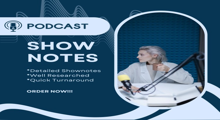 I’ll listen to your podcast and deliver clear, well-written show notes in one day.